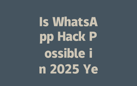 Is WhatsApp Hack Possible in 2025 Year Without Detection 一
