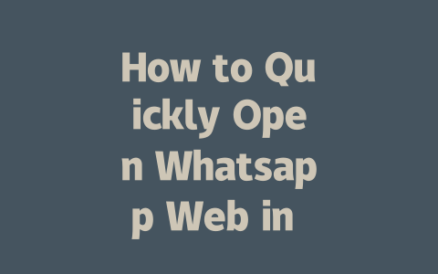 How to Quickly Open Whatsapp Web in 2025 Step-by-Step Guide 一