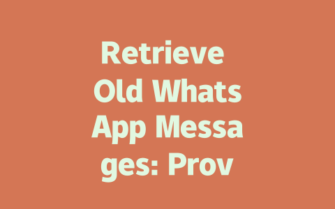Retrieve Old WhatsApp Messages: Proven Methods for 2025 一