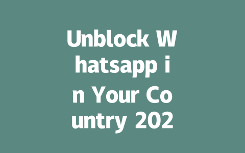Unblock Whatsapp in Your Country 2025 Guide 一