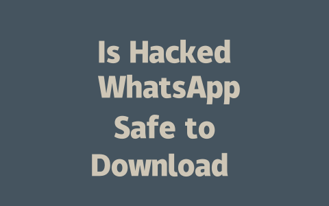 Is Hacked WhatsApp Safe to Download in 2025 Year 一