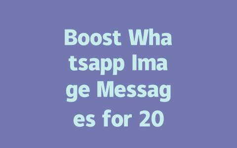 Boost Whatsapp Image Messages for 2025 Engagement 一