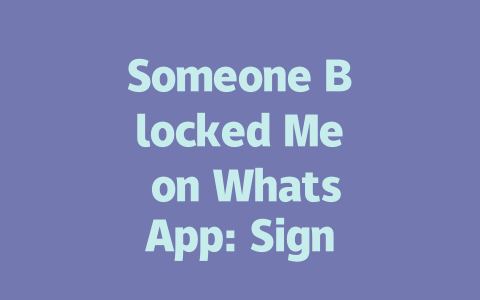 Someone Blocked Me on WhatsApp: Signs You Should Notice in 2025 一