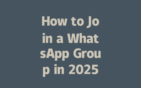 How to Join a WhatsApp Group in 2025: Step-by-Step Guide 一