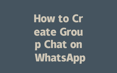 How to Create Group Chat on WhatsApp Step-by-Step Guide 2025 一