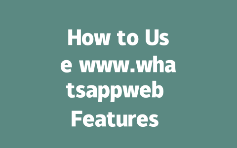 How to Use www.whatsappweb Features Effectively in 2025 一