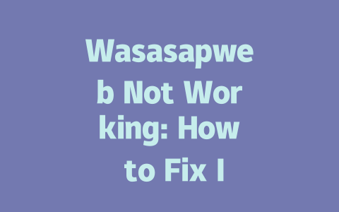 Wasasapweb Not Working: How to Fix It in 2025 一