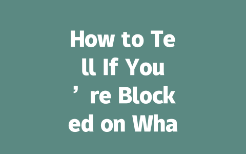 How to Tell If You’re Blocked on WhatsApp in 2025 一