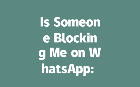 Is Someone Blocking Me on WhatsApp: Signs to Look for in 2025 一