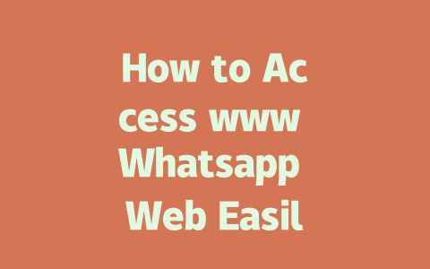 How to Access www Whatsapp Web Easily in 2025 一