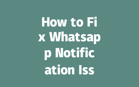 How to Fix Whatsapp Notification Issues in 2025 一