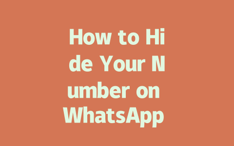 How to Hide Your Number on WhatsApp in 2025: Simple Guide 一