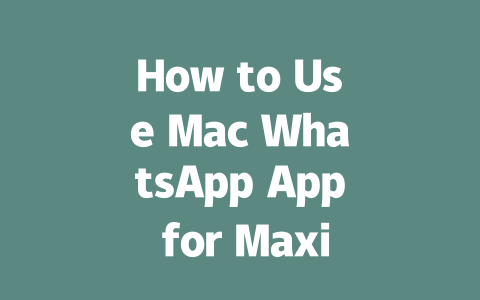 How to Use Mac WhatsApp App for Maximum Efficiency in 2025 一