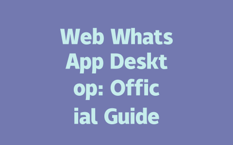 Web WhatsApp Desktop: Official Guide to Download in 2025 一