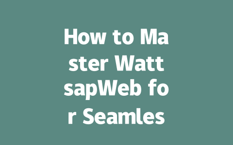 How to Master WattsapWeb for Seamless Messaging in 2025 一