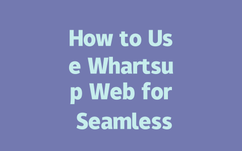How to Use Whartsup Web for Seamless Messaging in 2025 一