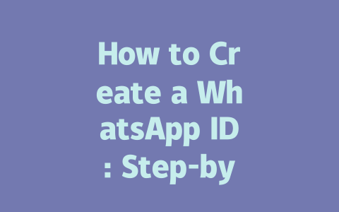 How to Create a WhatsApp ID: Step-by-Step Guide for 2025 一