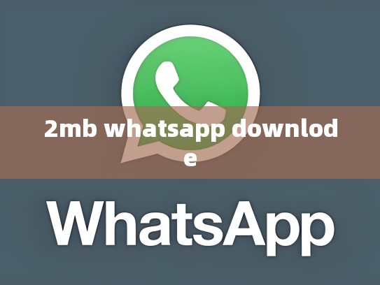 2mb whatsapp downlode