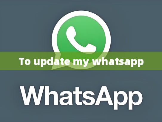 To update my whatsapp