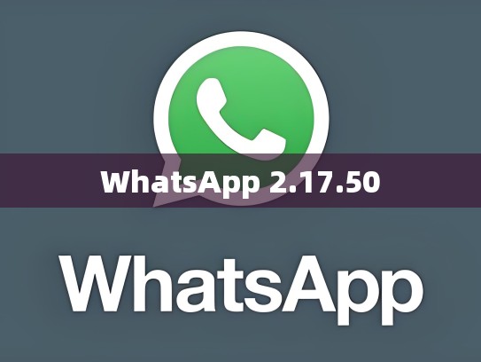 WhatsApp 2.17.50