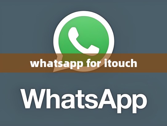 whatsapp for itouch