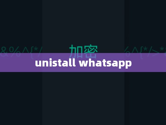 unistall whatsapp