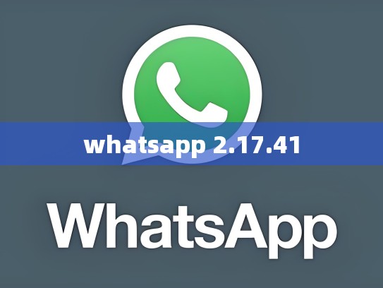 whatsapp 2.17.41