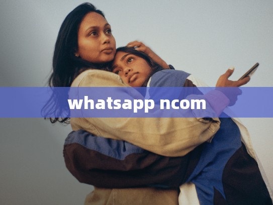 whatsapp ncom