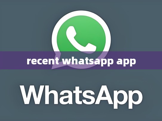 recent whatsapp app