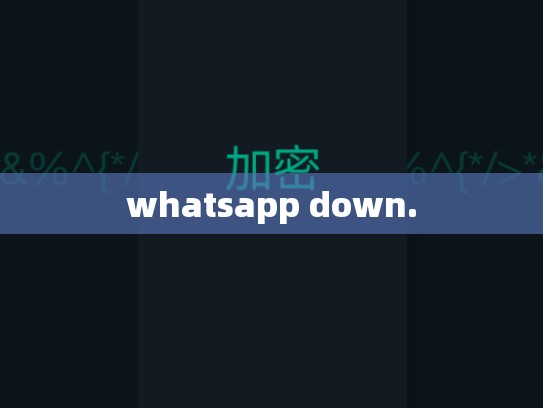 whatsapp down.