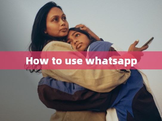 How to use whatsapp
