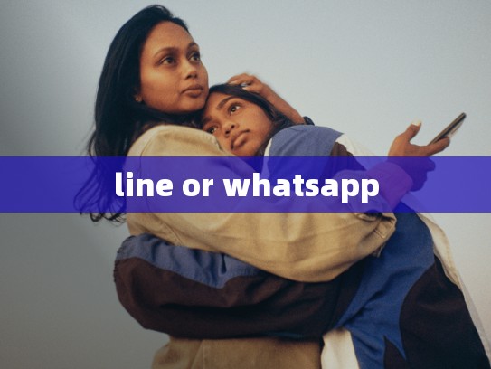 line or whatsapp