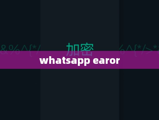 whatsapp earor