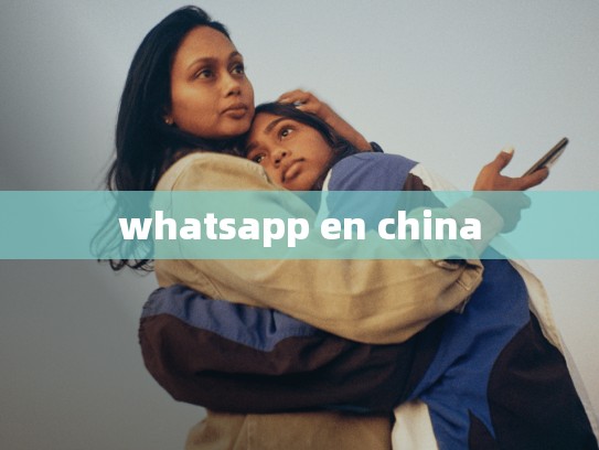 whatsapp en china