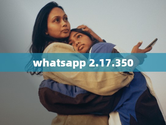 whatsapp 2.17.350